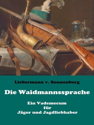 cover image of Die Waidmannssprache--Ein Vademecum für Jäger und Jagdliebhaber